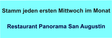 Stamm jeden ersten Mittwoch im Monat  Restaurant Panorama San Augustin